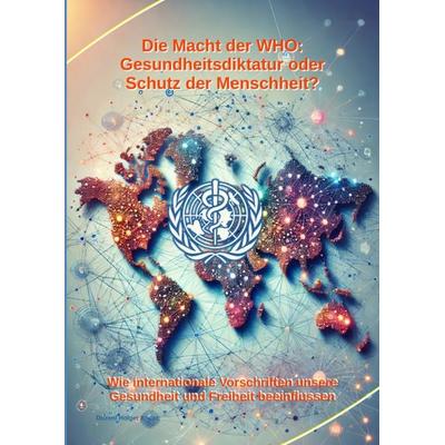Die Macht der WHO: Gesundheitsdiktatur oder Schutz der Menschheit?, Gebundene Ausgabe von Holger Kiefer, Tredition, 978-3-384-32567-9