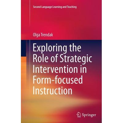 Exploring the Role of Strategic Intervention in Form-focused Instruction, Taschenbuch von Olga Trendak, Springer, 978-3-319-38308-8
