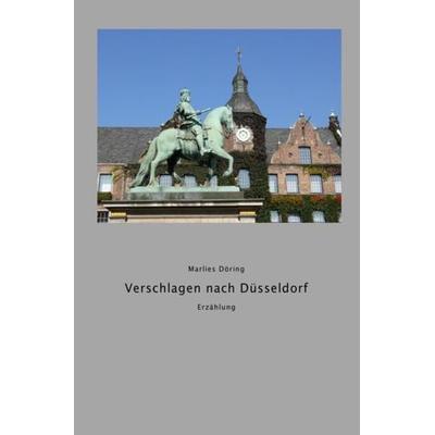 Verschlagen nach Düsseldorf, Taschenbuch von Marlies Döring, Epubli, 978-3-7467-0260-5