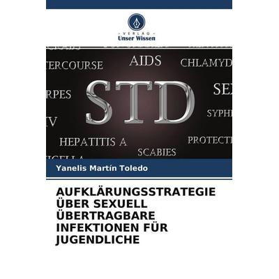Aufklärungsstrategie über Sexuell Übertragbare Infektionen für Jugendliche, Taschenbuch von Yanelis Martín Toledo, Verlag Unser Wissen,