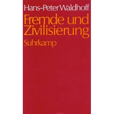 Fremde und Zivilisierung, Gebundene Ausgabe von Hans-Peter Waldhoff, Suhrkamp, 978-3-518-58196-4