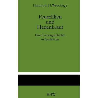 Feuerlilien und Hexenkraut, Gebundene Ausgabe von Hartmuth.H. Wrocklage, BoD – Books on Demand, 978-3-7562-9391-9