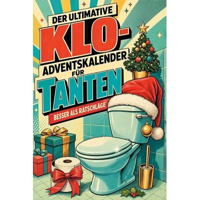 Der ultimative Klo-Adventskalender für Tanten, Taschenbuch von Lily Schneider, Tiptop, 978-3-696-11140-3