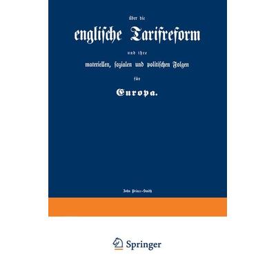 englische Tarifreform und ihre materiellen, sozialen und politischen Folgen für Europa, Taschenbuch von John Prince-Smith, Springer Berlin,