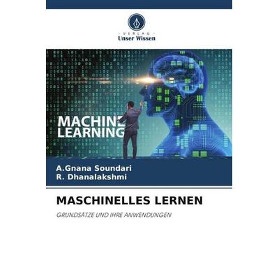 MASCHINELLES LERNEN, Taschenbuch von A. Gnana Soundari,R. Dhanalakshmi, Verlag Unser Wissen, 978-620-5-67482-6