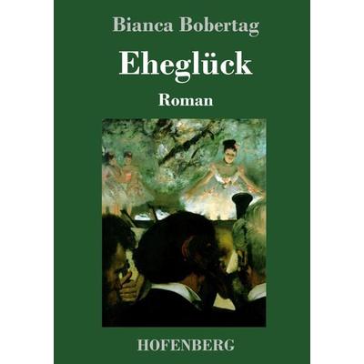 Eheglück, Gebundene Ausgabe von Bianca Bobertag, Hofenberg, 978-3-7437-3737-2