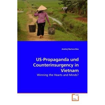 Andrej Bartuschka: US-Propaganda und Counterinsurgency in Vi, Taschenbuch von Andrej Bartuschka, VDM, 978-3-8364-7276-0