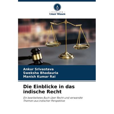 Die Einblicke in das indische Recht, Taschenbuch von Ankur Srivastava,Sweksha Bhadauria,Manish Kumar Rai, Verlag Unser Wissen, 978-620-8-27133-6