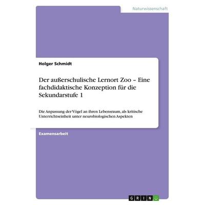 Der außerschulische Lernort Zoo - Eine fachdidaktische Konzeption für die Sekundarstufe 1, Taschenbuch von Holger Schmidt, GRIN, 978-3-640-38984-1