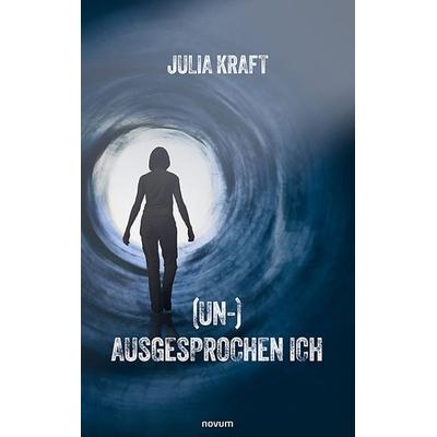 (Un-)Ausgesprochen Ich, Taschenbuch von Julia Kraft, Novum Verlag, 978-3-99146-025-1