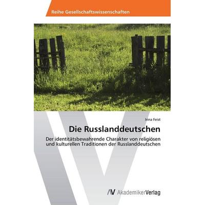 Die Russlanddeutschen, Taschenbuch von Irina Feist, AV Akademikerverlag, 978-3-639-47887-7