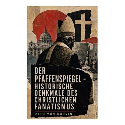 Der Pfaffenspiegel - Historische Denkmale des christlichen Fanatismus, Taschenbuch von Otto Corvin, E-artnow, 978-80-273-5190-9