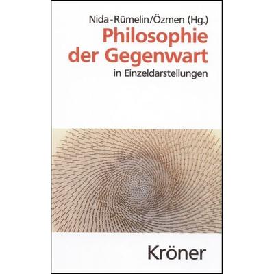Philosophie der Gegenwart, Gebundene Ausgabe von Julian Nida-Rümelin,Elif Özmen,Julian Nida-Rümelin, Alfred Kröner Verlag, 978-3-520-42303-0