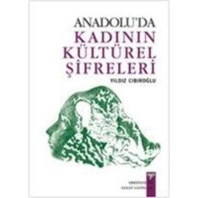 Anadoluda Kadinin Kültürel Sifreleri, Taschenbuch von Yildiz Cibiroglu, Arkeoloji ve Sanat Yayinlari, 978-605--396173-4