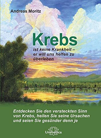 Andreas Moritz - Krebs ist keine Krankheit - er will uns helfen zu überleben.: Entdecken Sie den versteckten Sinn von Krebs, heilen Sie seine Ursachen und seien Sie gesünder denn je. - Preis vom 17.10.2026 19:25:27 h