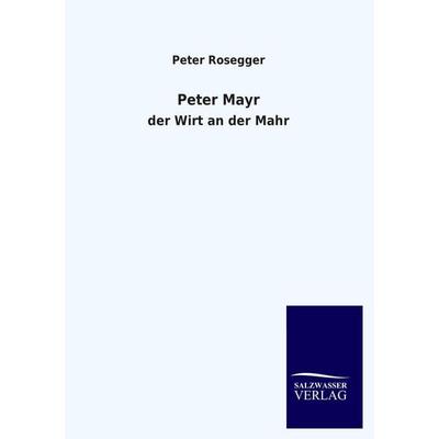 Peter Mayr, Taschenbuch von Peter Rosegger, Salzwasser, 978-3-8460-3399-9