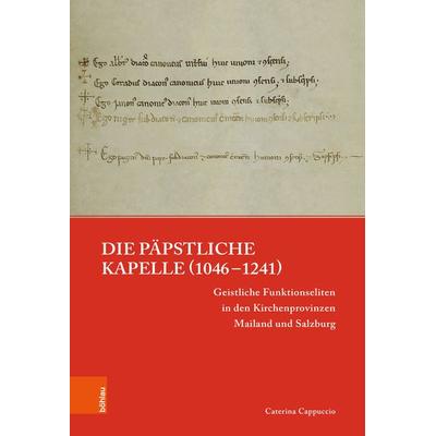 Die päpstliche Kapelle (1046–1241), Gebundene Ausgabe von Caterina Cappuccio, Böhlau Köln, 978-3-412-53220-8