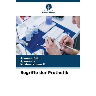 Begriffe der Prothetik, Taschenbuch von Apoorva Patil,Apoorva K.,Krishna Kumar U., Verlag Unser Wissen