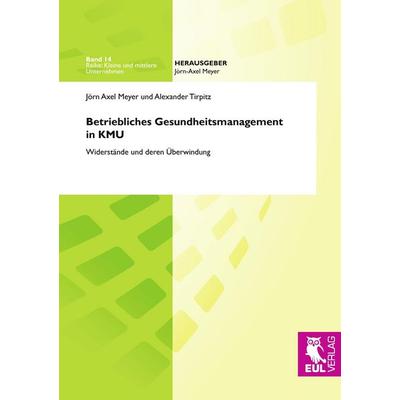 Betriebliches Gesundheitsmanagement in KMU, Taschenbuch von Jörn A. Meyer,Alexander Tirpitz, Josef Eul Verlag, 978-3-89936-737-9