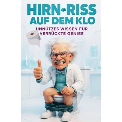 Hirn-Riss auf dem Klo: Unnützes Wissen für verrückte Genies, Taschenbuch von Andreas Fischer, Bookmundo, 978-94-038-6813-4