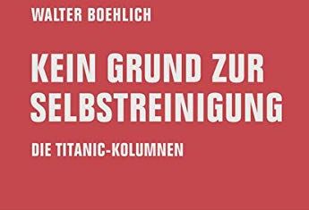 Walter Boehlich - Kein Grund zur Selbstreinigung: Die Titanic-Kolumnen - Preis vom 11.10.2026 03:10:56 h