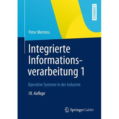 Integrierte Informationsverarbeitung 1, Taschenbuch von Peter Mertens, Springer Fachmedien Wiesbaden GmbH, 978-3-8349-4394-1
