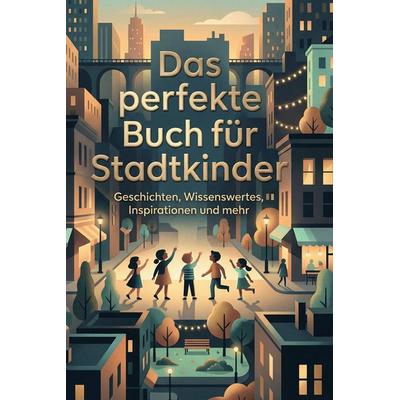 Das perfekte Buch für Stadtkinder, Gebundene Ausgabe von Emil Meier, BoD - Books on Demand, 978-3-695-38848-6