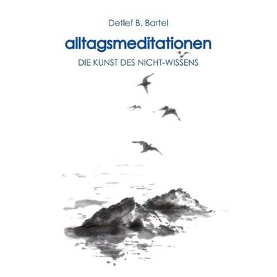 alltagsmeditationen, Taschenbuch von Detlef Bartel, Tredition, 978-3-7497-9716-5