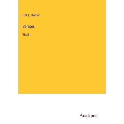 Serapis, Gebundene Ausgabe von H. K. E. Köhler, Anatiposi Verlag, 978-3-382-40223-5