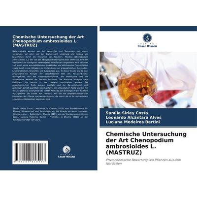 Chemische Untersuchung der Art Chenopodium ambrosioides L. (MASTRUZ), Taschenbuch von Samila Sirley Costa,Leonardo Alcântara Alves,Luciana Medeiros