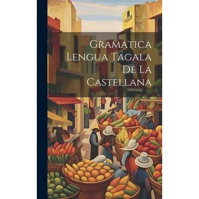Gramatica Lengua Tagala De La Castellana, Gebundene Ausgabe von Anonymous, Creative Media Partners, LLC, 978-1-02-068459-3