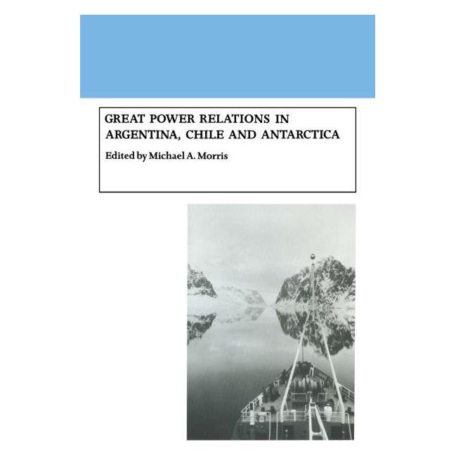 Springer Great Power Relations in Argentina, Chile and Antarctica (Englisch, Softcover, Michael A. Morris) (55814781)