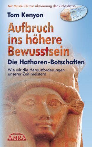 Tom Kenyon - Aufbruch ins höhere Bewusstsein. Die Hathoren-Botschaften. Wie wir die Herausforderungen unserer Zeit meistern - Preis vom 04.10.2026 03:51:26 h