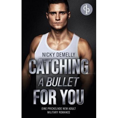 Catching a bullet for you, Taschenbuch von Nicky DeMelly, BoD - Books on Demand, 978-3-9899882-1-7