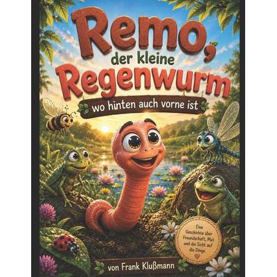 Remo, der kleine Regenwurm, wo hinten auch vorne ist, Taschenbuch von Bernsteinhaus Frank Klussmann, Independently Published