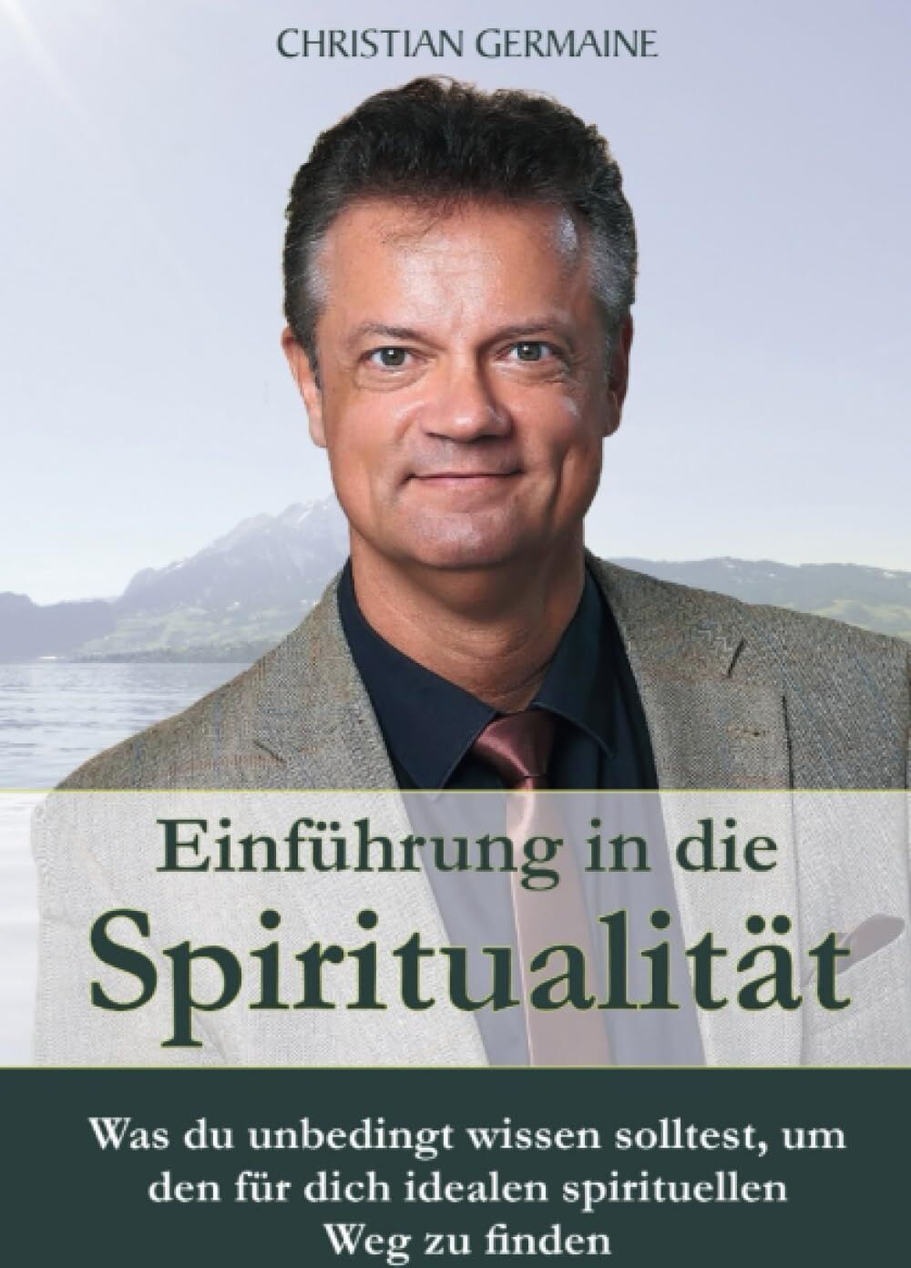 Christian Germaine - Einführung in die Spiritualität: Was du unbedingt wissen solltest, um den für dich idealen spirituellen Weg zu finden - Preis vom 09.10.2026 07:28:09 h
