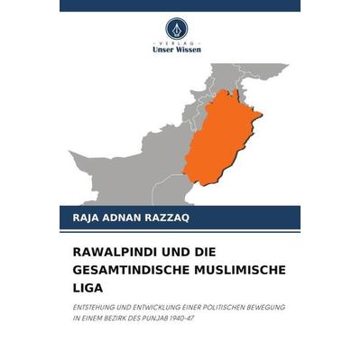 RAWALPINDI UND DIE GESAMTINDISCHE MUSLIMISCHE LIGA, Taschenbuch von Raja Adnan Razzaq, Verlag Unser Wissen, 978-620-5-93169-1