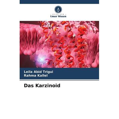 Das Karzinoid, Taschenbuch von Leila Abid Trigui,Rahma Kallel, Verlag Unser Wissen