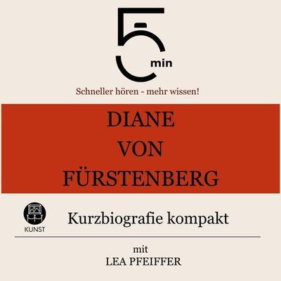 Diane von Fürstenberg: Kurzbiografie kompakt - 5 Minuten,5 Minuten Biografien,Lea Pfeiffer, Audio, 9783754511503