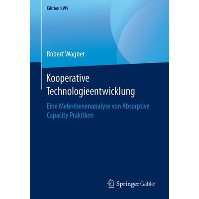 Kooperative Technologieentwicklung, Taschenbuch von Robert Wagner, Springer Fachmedien Wiesbaden GmbH, 978-3-658-24652-5