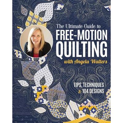 The Ultimate Guide to Free-Motion Quilting with Angela Walters, Taschenbuch von Angela Walters, C & T Publishing, 978-1-64403-523-8