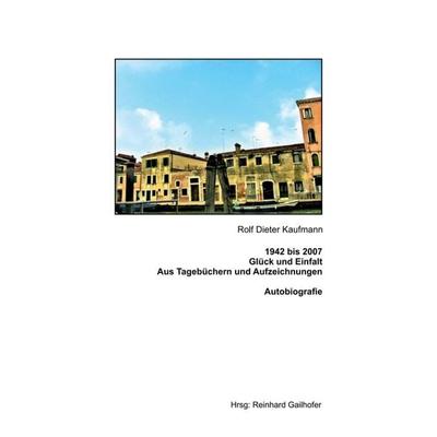1942 bis 2007 Glück und Einfalt, Taschenbuch von Rolf Dieter Kaufmann, Tredition, 978-3-7482-7015-7