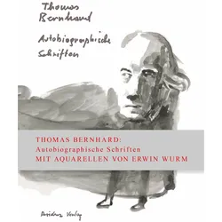 Autobiographische Schriften in einem Band, Belletristik von Erwin Wurm, Thomas Bernhard