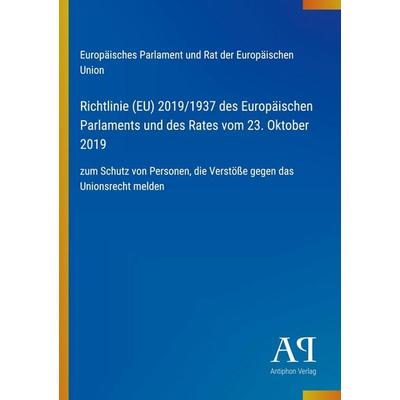 Richtlinie (EU) 2019/1937 des Europäischen Parlaments und des Rates vom 23. Oktober 2019, Taschenbuch von Europäisches Parlament und Rat der