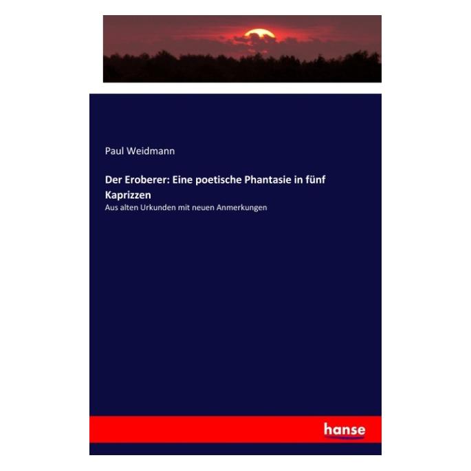 Hansebooks Der Eroberer: Eine poetische Phantasie in fünf Kaprizzen (Deutsch, Softcover, Paul Weidmann) (55967879)