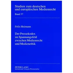 Der Pressekodex im Spannungsfeld zwischen Medienrecht und Medienethik, Fachbücher von Felix Heimann