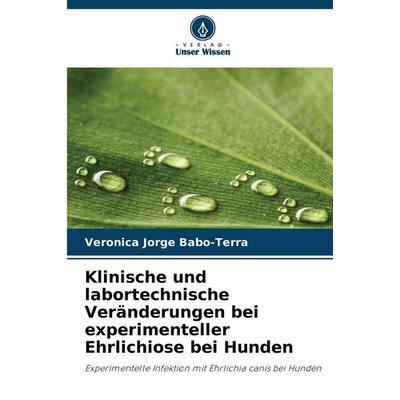 Klinische und labortechnische Veränderungen bei experimenteller Ehrlichiose bei Hunden, Taschenbuch von Veronica Jorge Babo-Terra, Verlag Unser