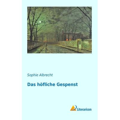 Das höfliche Gespenst, Taschenbuch von Sophie Albrecht, Literaricon, 978-3-95697-556-1