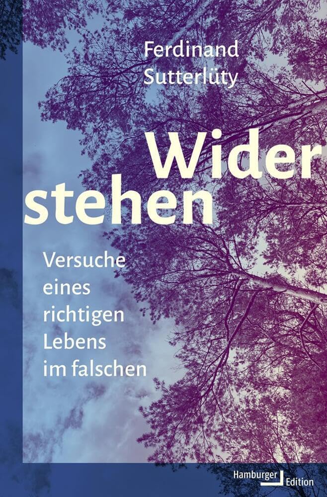 Ferdinand Sutterlüty - Widerstehen: Versuche eines richtigen Lebens im falschen - Preis vom 14.10.2026 23:07:16 h