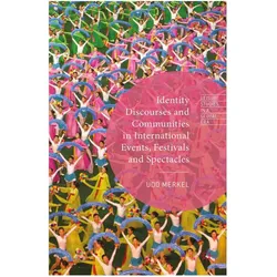 Identity Discourses and Communities in International Events, Festivals and Spectacles, Sachbücher von Udo Merkel